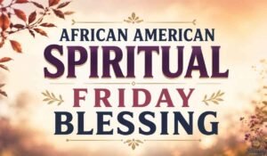 African American Spiritual Friday Blessings