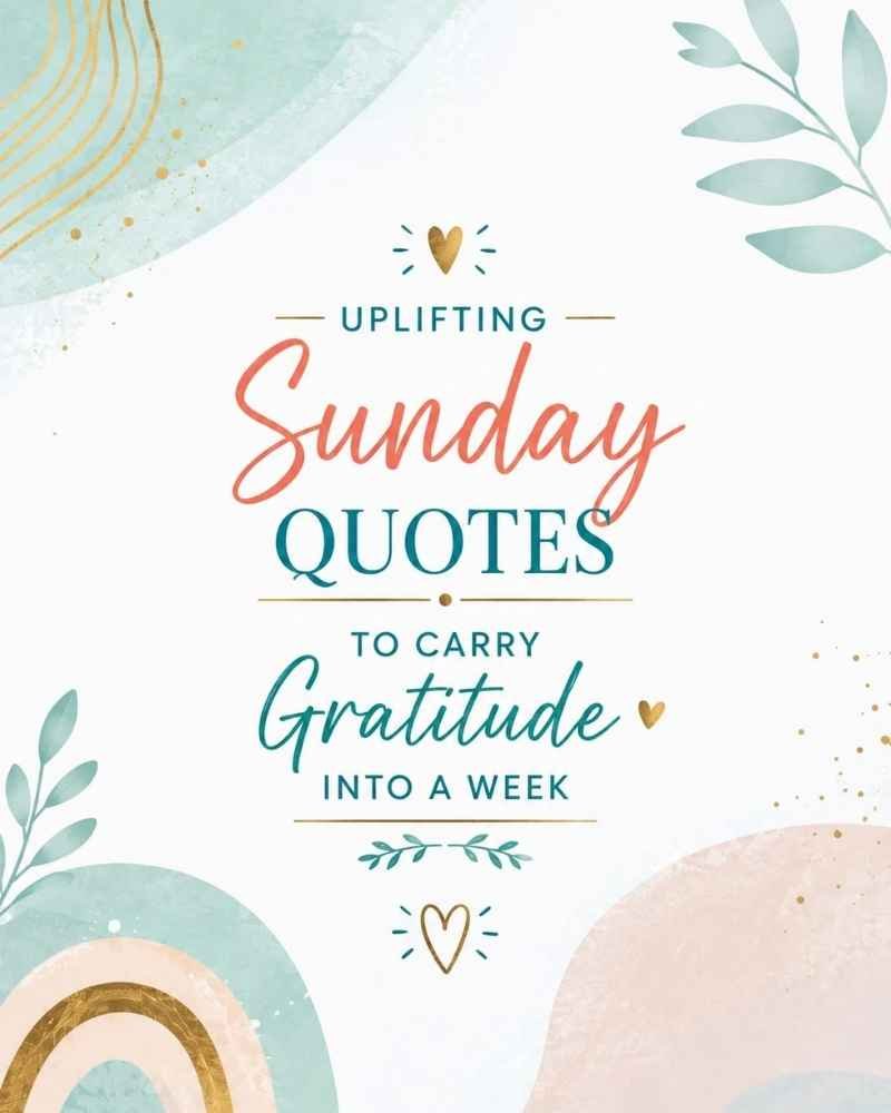 Uplifting Sunday Quotes to Carry Gratitude Into the Week