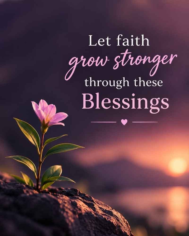 Let Faith Grow Stronger Through These Blessings