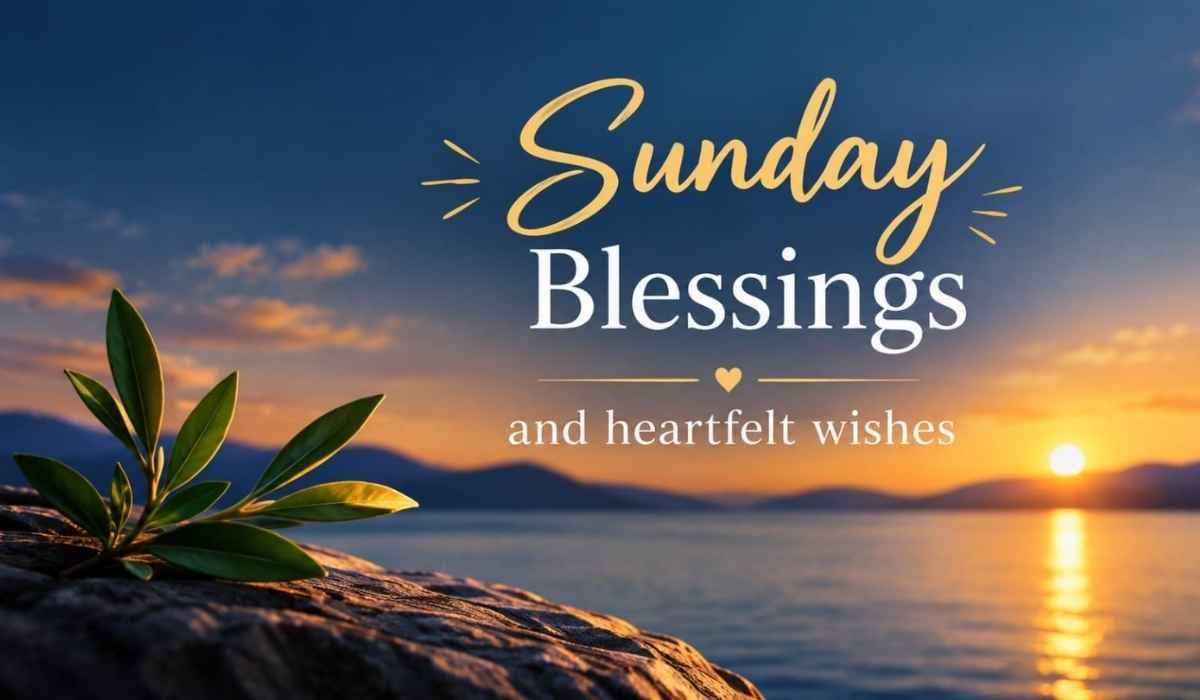 Sunday Blessings and Heartfelt Wishes