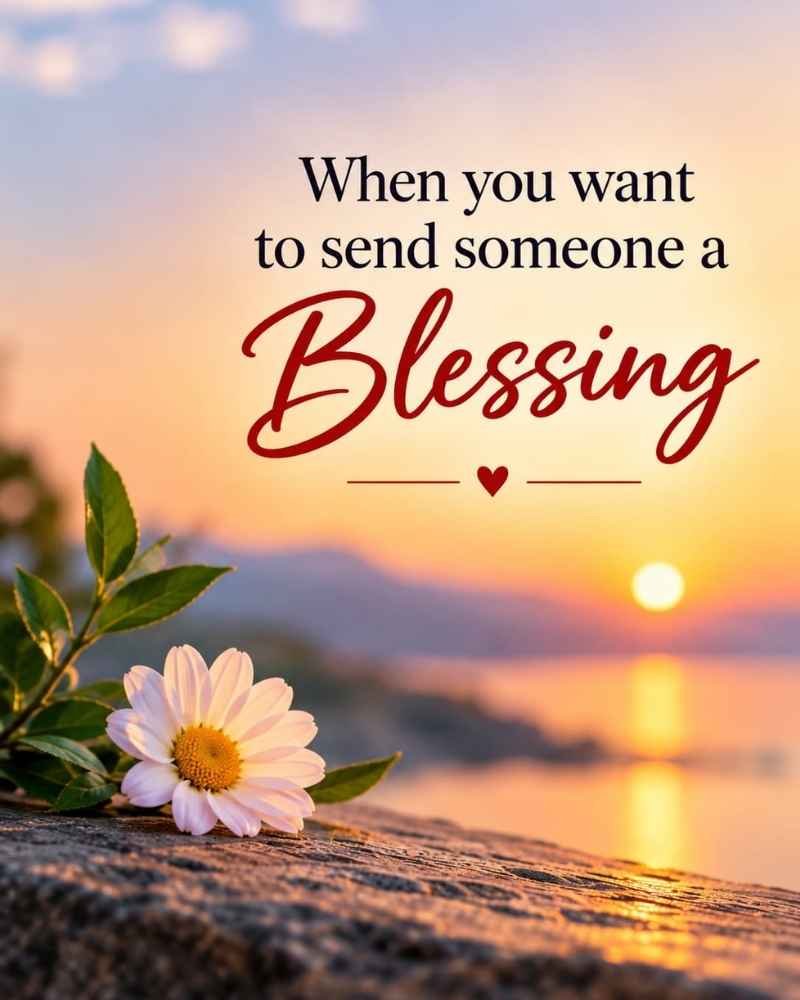 When You Want to Send Someone a Blessing